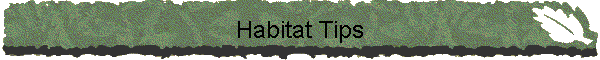 Habitat Tips