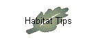 Habitat Tips